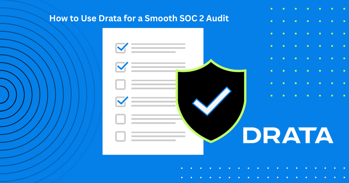 How to Use Drata for a Smooth SOC 2 Audit
