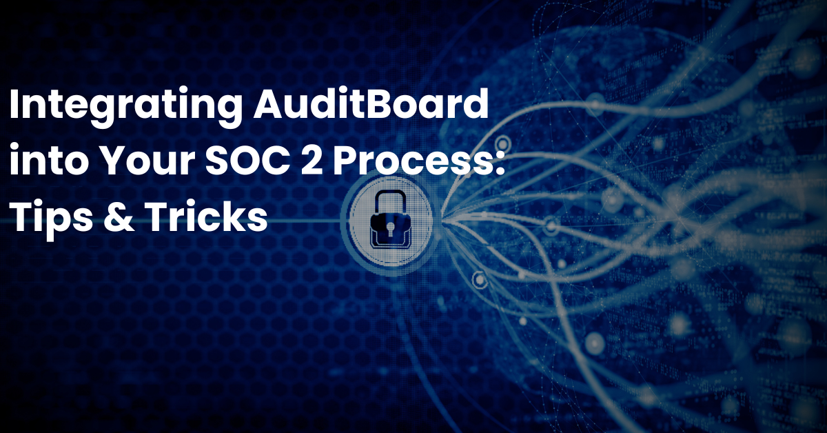 Integrating AuditBoard into Your SOC 2 Process Tips Tricks