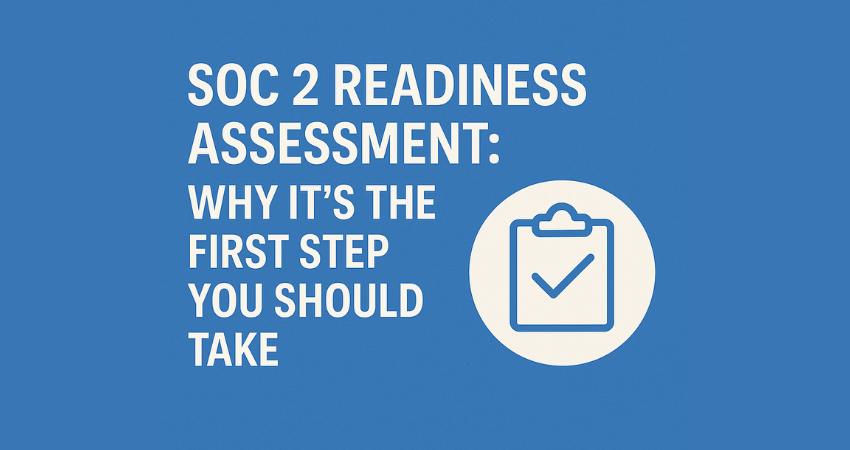 SOC 2 Readiness Assessment Why Its the First Step You Should Take
