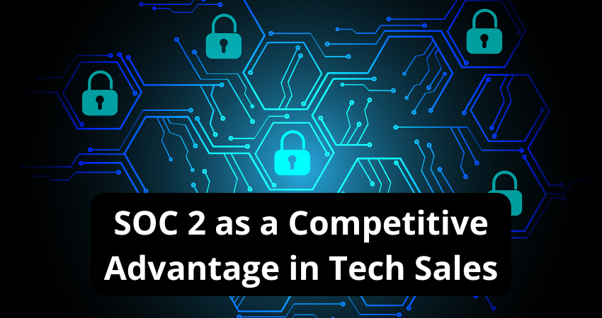 SOC 2 as a Competitive Advantage in Tech Sales