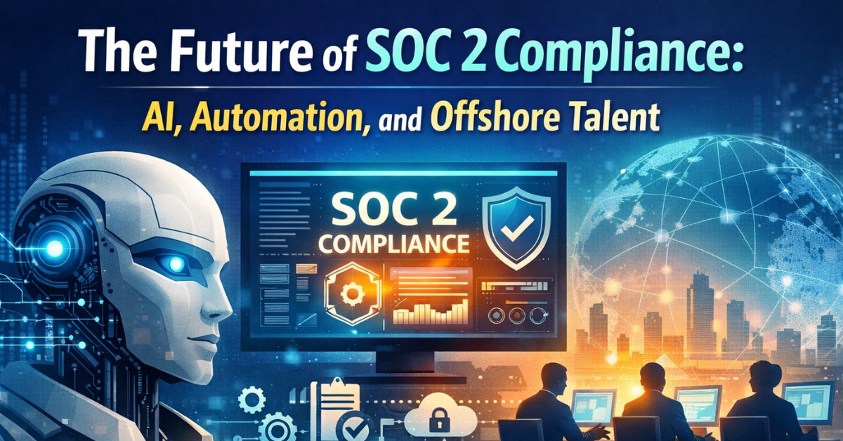 The Future of SOC 2 Compliance AI Automation and Offshore Talent